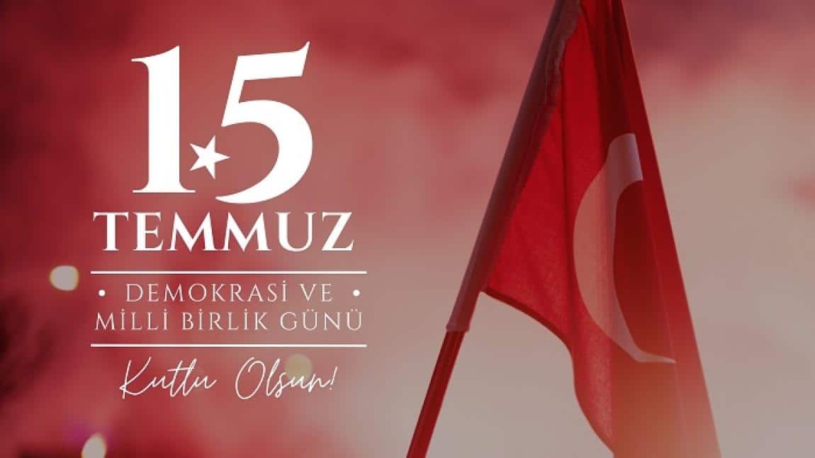 15 TEMMUZ DEMOKRASİ VE MİLLİ BİRLİK GÜNÜ